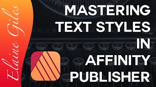 Mastering Text Styles in Affinity Publisher [upl. by Dunkin]