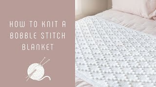 How to Knit a Bobble Stitch Blanket [upl. by Bamford]