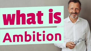 Ambition  Meaning of ambition [upl. by Bergeman]