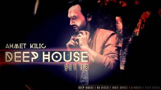 AHMET KILIC  DEEP HOUSE SET 18 [upl. by Teryn78]