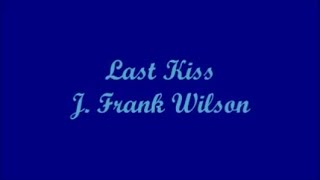 Last Kiss  J Frank Wilson Lyrics [upl. by Aicilaf]