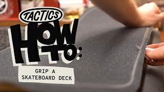 How to Grip a Skateboard Deck  Tactics [upl. by Anaehs946]