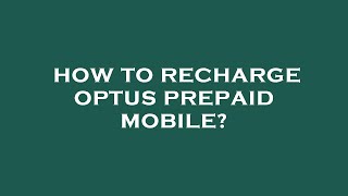 How to recharge optus prepaid mobile [upl. by Maunsell]