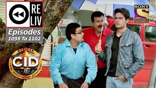 Weekly Reliv  CID  सी आई डी  Episodes 1098  1102 [upl. by Fabrin292]