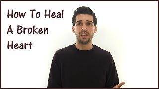 How To Heal A Broken Heart  Stop Hurting Now [upl. by Anirav923]