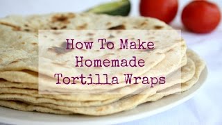 How To Make Homemade Tortilla Wraps [upl. by Anedal205]