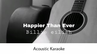 Billie eilish  Happier Than Ever Acoustic Karaoke [upl. by Leiser]