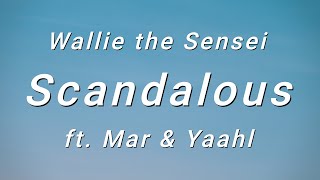 Wallie the Sensei  Scandalous ft Mar amp Yaahl Lyrics [upl. by Eriam]