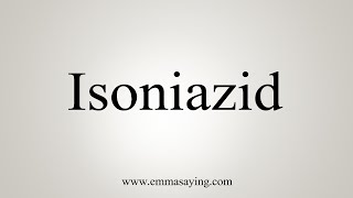 How To Say Isoniazid [upl. by Lagas]