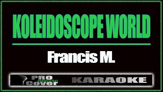 Koleidoscope World  Francis M KARAOKE [upl. by Hardie134]