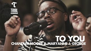 To You feat Chandler Moore amp Maryanne J George  Maverick City Music  TRIBL [upl. by Ciardap]