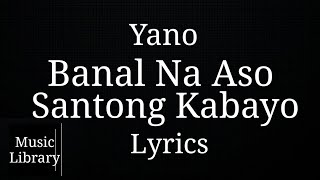 Yano  Banal Na Aso Santong Kabayo  LYRICS [upl. by Oballa]