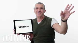 Antonio Banderas Teaches You Spanish Slang  Vanity Fair [upl. by Kovacs]