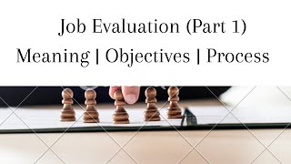 Job Evaluation  Meaning  Objective  Process  Part 1 [upl. by Neukam]