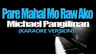 PARE MAHAL MO RAW AKO  Michael Pangilinan KARAOKE VERSION [upl. by Ennovyhc]