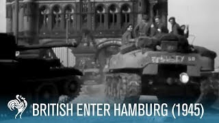 British Army Enter Hamburg Germany World War II 1945 [upl. by Stefanie]