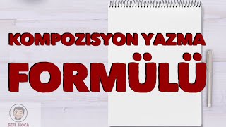 KOMPOZİSYON Yazma Formülü [upl. by Leal]