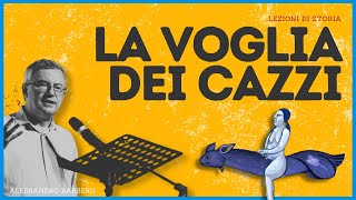 La VOGLIA dei CAZZI  Alessandro Barbero 2021 [upl. by Yennaiv]