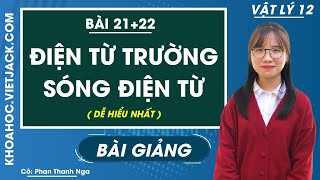 Điện từ trường  Sóng điện từ  Bài 21  22  Vật lí 12  Cô Phan Thanh Nga DỄ HIỂU NHẤT [upl. by Anrak]