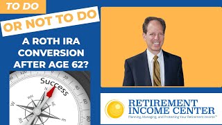 Should You Do a Roth IRA Conversion After Age 62 [upl. by Gildas]