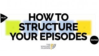 How To Add Structure To Your Podcast And Hook Your Audience [upl. by Hanoj98]