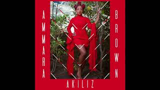 AMMARA BROWN  AKILIZ Official Audio [upl. by Januarius]