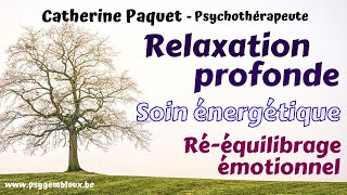 Relaxation profonde  soin énergétique stress santé émotions [upl. by Ainimreh699]