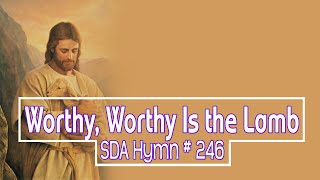 Worthy Worthy is the Lamb SDA Hymn  246 [upl. by Tj]