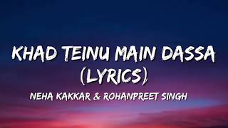 Khad Teinu Main Dassa Lyrics  Neha Kakkar amp Rohanpreet Singh  New Punjabi Songs [upl. by Ojyma]