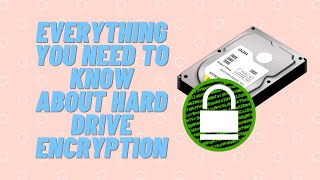 Everything You Need To Know About Hard Drive Encryption [upl. by Sivehc]