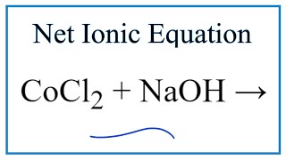 How to Write the Net Ionic Equation for CoCl2  NaOH  CoOH2  NaCl [upl. by Maryn971]