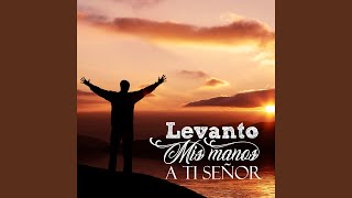 Levanto Mis Manos Alabanzas a Cristo [upl. by Holmes862]