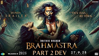 BRAHMĀSTRA Part 2 DEV  Trailer  Hrithik Roshan  Deepika Padukone  Ranbir Kapoor  Alia Bhatt [upl. by Lamar345]