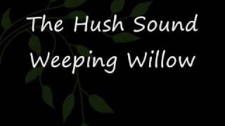 Weeping Willow  The Hush Sound Lyrics [upl. by Eineeuq807]