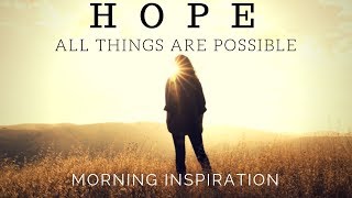 HOPE IN GOD  All Things Are Possible  Morning Inspiration to Motivate Your Day [upl. by Nylaehs112]