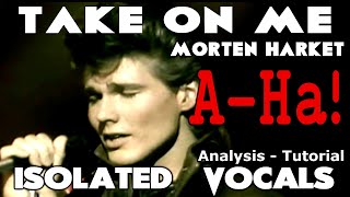 AHa  Take On Me  Morten Harket  ISOLATED VOCALS  Analysis and Tutorial [upl. by Towrey]