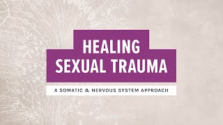 Healing Sexual Trauma  A Somatic amp Nervous System Approach [upl. by Una]