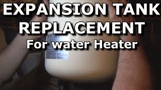 EXPANSION TANK REPLACEMENT FOR WATER HEATER [upl. by Faria]