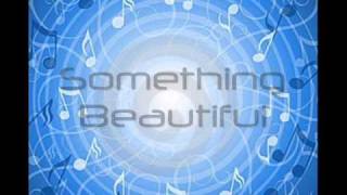 Something Beautiful Lyrics [upl. by Dagney]