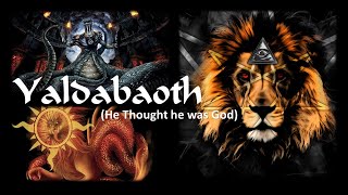 Yaldabaoth He Thought he was God [upl. by Bobbette153]