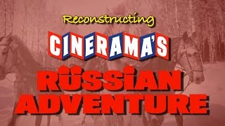 Reconstructing quotCineramas Russian Adventurequot [upl. by Labannah350]