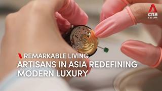 Artisans in Asia reinventing modern luxury  Remarkable Living [upl. by Oneida]