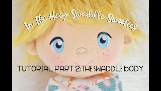 In the Hoop Swaddle Sweeties Tutorial Part 2 The Swaddle Body [upl. by Cinimmod929]