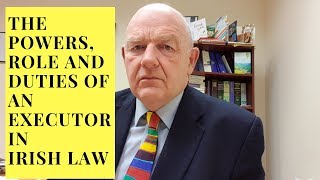 The Powers Role and Duties of Executors in Irish Law [upl. by Aneetsirhc]