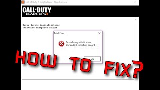 Call of Duty Black Ops 2  How to Fix Error During Initialization Unhandled exception caught [upl. by Sirret]