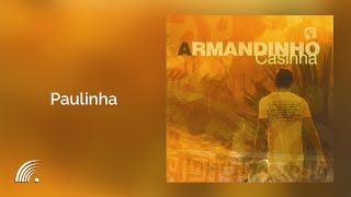 Armandinho  Paulinha  Casinha [upl. by Ennaylloh776]