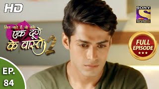 Ek Duje Ke Vaaste 2  Ep 84  Full Episode  22nd September 2020 [upl. by Nylaehs]