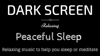 Relaxing Sleep Music Meditation Peaceful sounds BLACK SCREEN  Sleep and Relaxation  Dark Screen [upl. by Gabriela353]