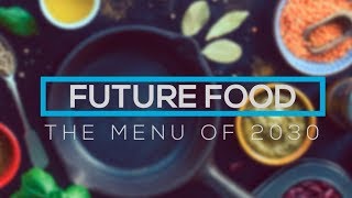 Future Food  The Menu of 2030 [upl. by Tirrell375]