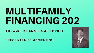 Multifamily Finance 202 with James Eng Fannie Mae Loan Advanced Topics [upl. by Warfeld]